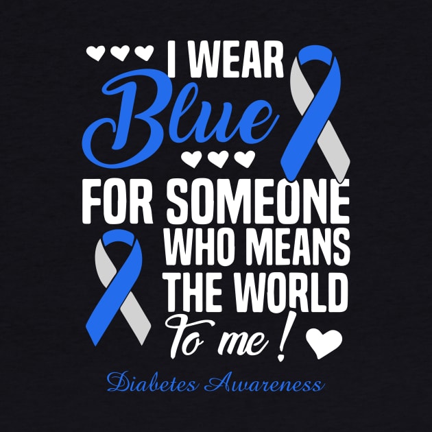 I Wear Blue For Someone Who Means The World To Me Diabetes Awareness by thuylinh8